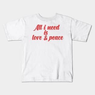 All i need is love and peace. Kids T-Shirt